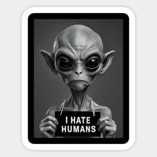 Alien Antagonism: I Hate Humans Sticker